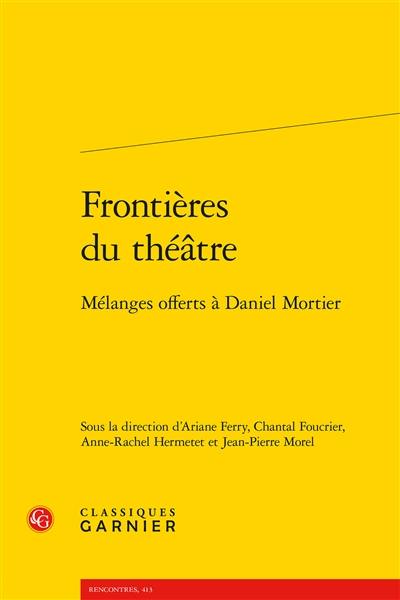 Frontières du théâtre : mélanges offerts à Daniel Mortier