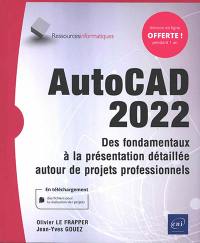 AutoCAD 2022 : des fondamentaux à la présentation détaillée autour de projets professionnels