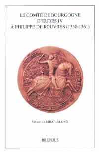 Le comté de Bourgogne d'Eudes IV à Philippe de Rouvres 1330-1361