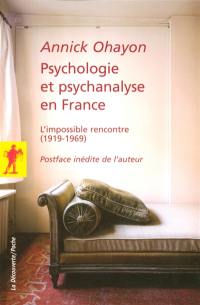 Psychologie et psychanalyse en France : l'impossible rencontre (1919-1969)