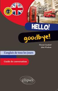 Hello ! Goodbye ! : l'anglais de tous les jours, guide de conversation : avec fichiers audio