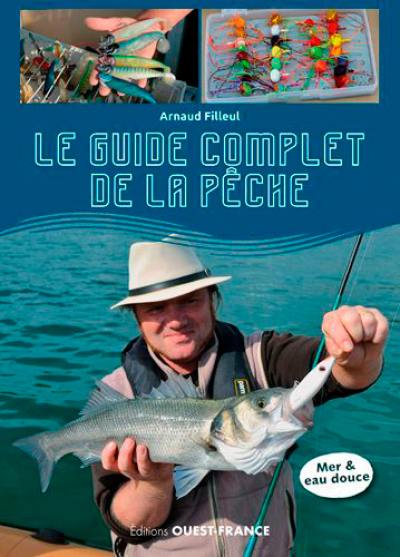 Le guide complet de la pêche : mer & eau douce