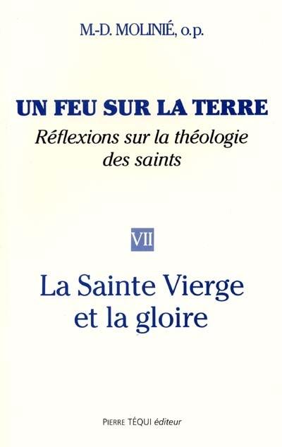 Un feu sur la terre : réflexions sur la théologie des saints. Vol. 7. La Sainte Vierge et la gloire
