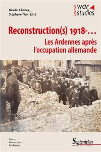 Reconstruction(s) 1918-.... : les Ardennes après l'occupation allemande