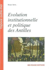 Evolution institutionnelle et politique des Antilles : le cas de la Martinique