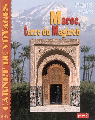 Le Maroc, terre du Maghreb : villes impériales, Atlas, épices, thé, Berbères, mosaïques... : l'empire de tous les sens