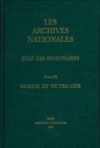Les Archives nationales : état des inventaires. Vol. 3. Marine et outre-mer