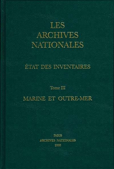 Les Archives nationales : état des inventaires. Vol. 3. Marine et outre-mer