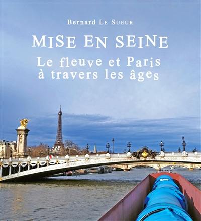 Paris et la Seine : 10.000 ans de relations tumultueuses