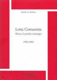 Lotta comunista : hacia el partido estrategia : 1953-1965