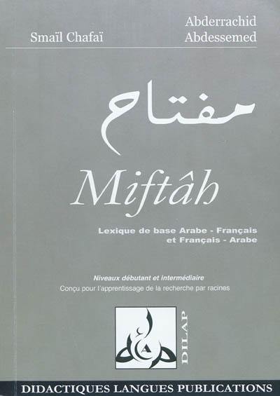 Miftâh : lexique pratique de base bilingue : arabe-français, français-arabe