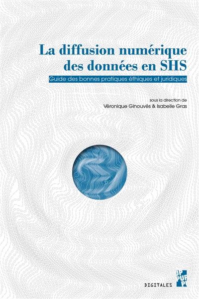 La diffusion numérique des données en SHS : guide des bonnes pratiques éthiques et juridiques