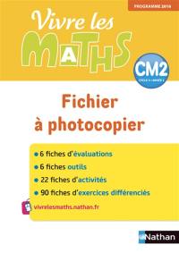 Vivre les maths, CM2, cycle 3, année 2 : fichier à photocopier : programmes 2016