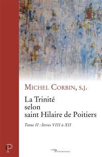 La Trinité selon saint Hilaire de Poitiers. Vol. 2. Livres VIII à XII