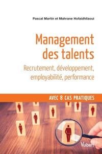 Management des talents : recrutement, développement, employabilité, performance : avec 8 cas pratiques