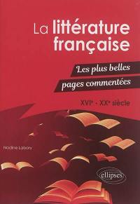 La littérature française : les plus belles pages commentées : XVIe-XXe siècle