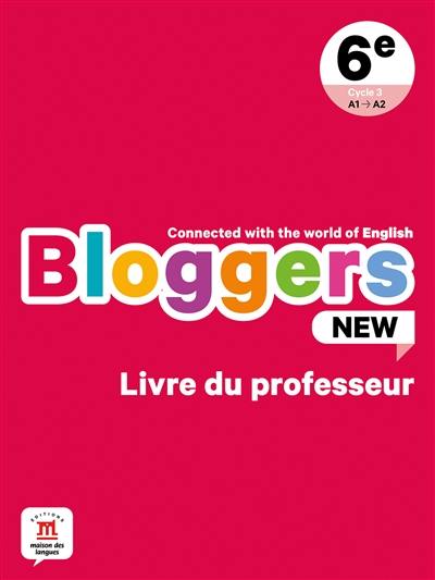 Bloggers new, 6e, cycle 3, A1-A2 : livre du professeur