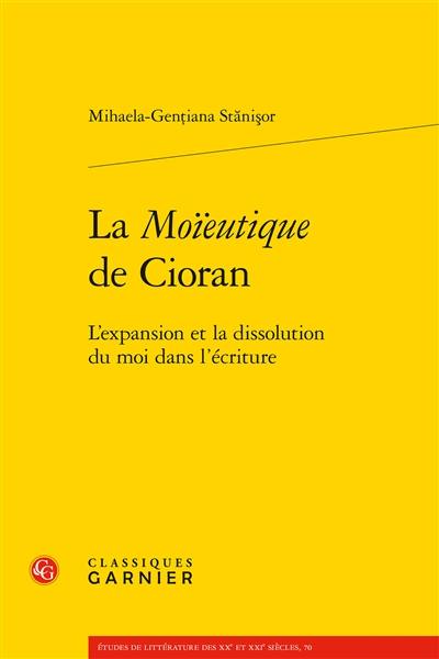 La moïeutique de Cioran : l'expansion et la dissolution du moi dans l'écriture