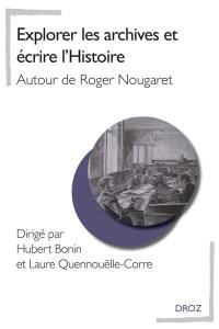 Explorer les archives et écrire l'histoire : autour de Roger Nougaret
