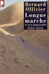 Longue marche : à pied de la Méditerranée jusqu'en Chine par la Route de la soie. Vol. 2. Vers Samarcande