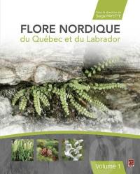 Flore nordique du Québec et du Labrador. Vol. 1. Flore nordique du Québec et du Labrador. Volume 1