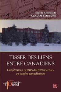Tisser des liens entre Canadiens : conférences Louis Desrochers en études canadiennes