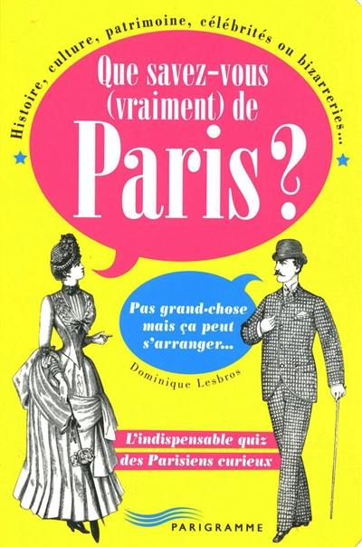 Que savez-vous (vraiment) de Paris ? : l'indispensable quiz des Parisiens curieux