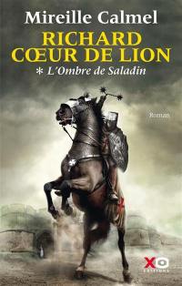 Richard Coeur de Lion. Vol. 1. L'ombre de Saladin
