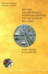 Recueil multiforme et fusion de données en circulation routière : actes de la journée spécialisée du 24 octobre 2002 Lyon-Bron