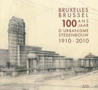 100 ans d'urbanisme à Bruxelles : 1910-2010 : une capitale en quête d'identité. 100 jaar stedenbouw in Brussel : 1910-2010 : een hoofdstad op zoek naar een identiteit