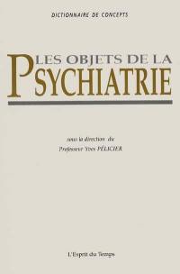 Les objets de la psychiatrie : dictionnaire des concepts
