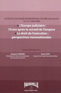 L'Europe judiciaire : 10 ans après le Conseil de Tampere : le droit de l'exécution : perspectives transnationales : actes du colloque international de Sibiu (Roumanie), 13-15 mai 2009