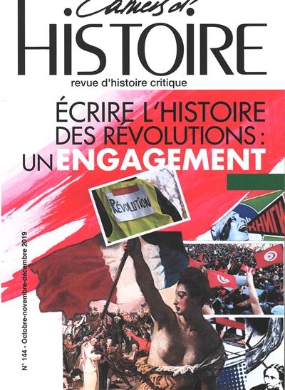 Cahiers d'histoire : revue d'histoire critique, n° 144. Ecrire l'histoire des révolutions : un engagement