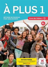 A plus 1, méthode de français pour adolescents, A1 : livre de l'élève + MP3 : édition hybride
