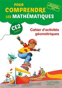 Pour comprendre les mathématiques CE2, cycle 2 : cahier d'activités géométriques : nouveaux programmes 2016