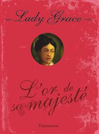 Lady Grace : extraits des journaux intimes de lady Grace Cavendish. Vol. 7. L'or de Sa Majesté