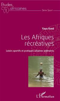 Les Afriques récréatives : loisirs sportifs et pratiques urbaines ordinaires