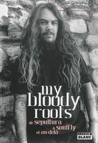 My bloody roots : de Sepultura à Soulfly et au-delà