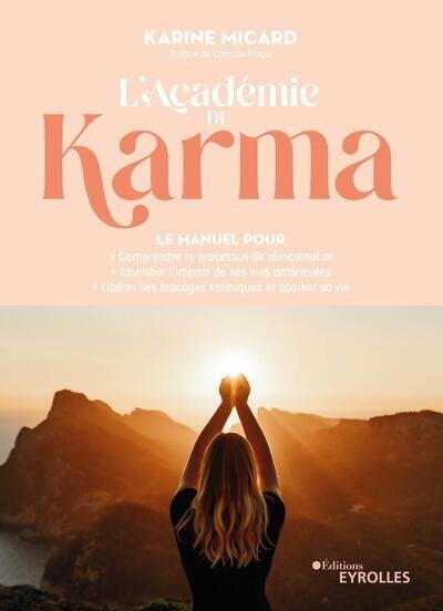 L'académie du karma : le manuel pour comprendre le processus de réincarnation, identifier l'impact de ses vies antérieures, libérer ses blocages karmiques et apaiser sa vie