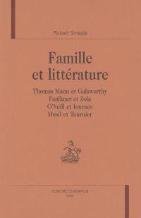Famille et littérature : Thomas Mann et Galsworthy, Faulkner et Zola, O'Neill et Ionesco, Musil et Tournier