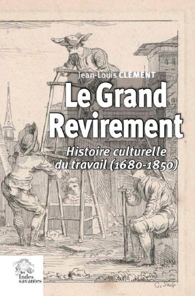 Le grand revirement : histoire culturelle du travail en France (1680-1850)