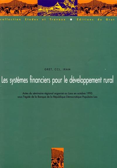 Les systèmes financiers pour le développement rural : actes du séminaire organisé au Laos du 30 octobre au 1er novembre 1995 sous l'égide de la Banque de la République démocratique populaire Lao