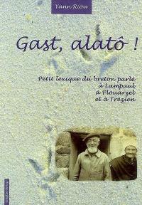 Gast, alatô ! : petit lexique du breton parlé à Lampaul, Plouarzel et Trézien