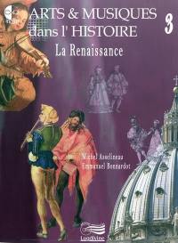 Arts & musiques dans l'histoire. Vol. 3. La Renaissance