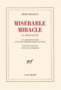 Misérable miracle : la mescaline : avec quarante-huit dessins et documents manuscrits originaux de l'auteur
