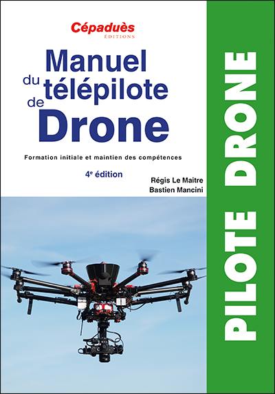 Manuel du télépilote de drone : formation initiale et maintien des compétences
