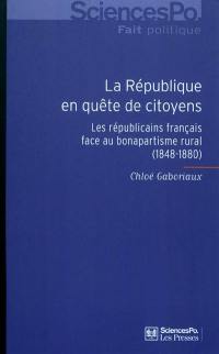 La République en quête de citoyens : les républicains français face au bonapartisme rural 1848-1880
