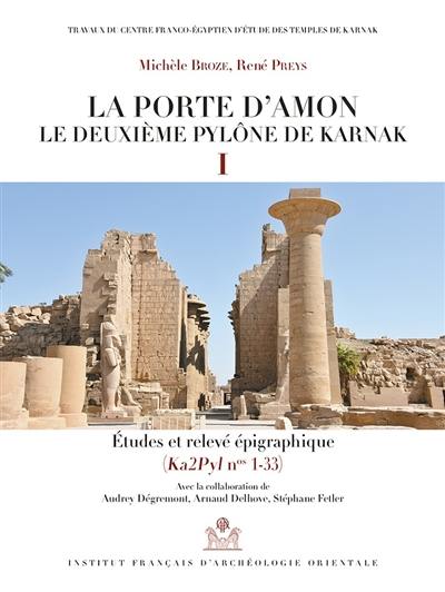 La porte d'Amon : le deuxième pylône de Karnak. Vol. 1. Etudes et relevé épigraphique (Ka2Pyl nos 1-33)