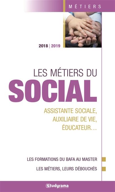 Les métiers du social : assistante sociale, auxiliaire de vie, éducateur... : 2018-2019