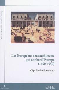 Les Européens : ces architectes qui ont bâti l'Europe (1450-1950)